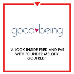 Article on Good Being - A Look Inside Fred and Far With Founder Melody Godfred