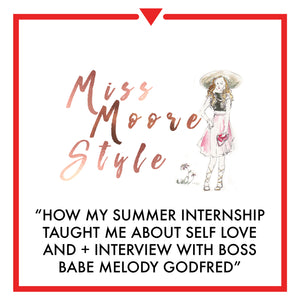 Article on miss moore style - HOW MY SUMMER INTERNSHIP TAUGHT ME ABOUT SELF LOVE + INTERVIEW WITH...