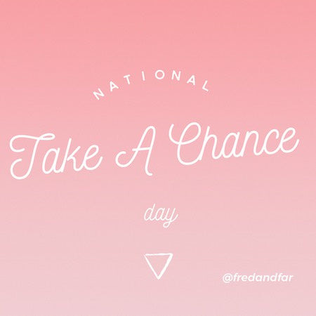 It's National Take A Chance Day
