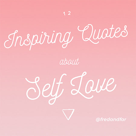 12 Inspiring Quotes About Self Love