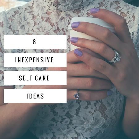 8 Cheap (Or Free!) Ideas For Self Care