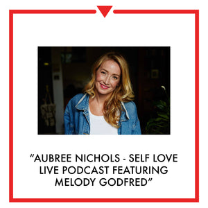 Article on Aubree Nichols Self Love Live Podcast Featuring Melody Godfred