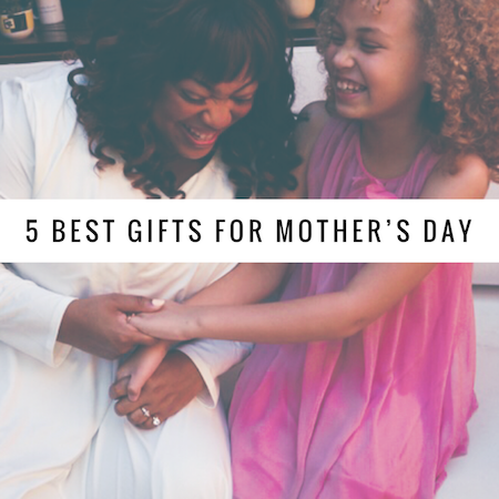 Article on 5 Best Gifts to Get Mom for Mother's Day