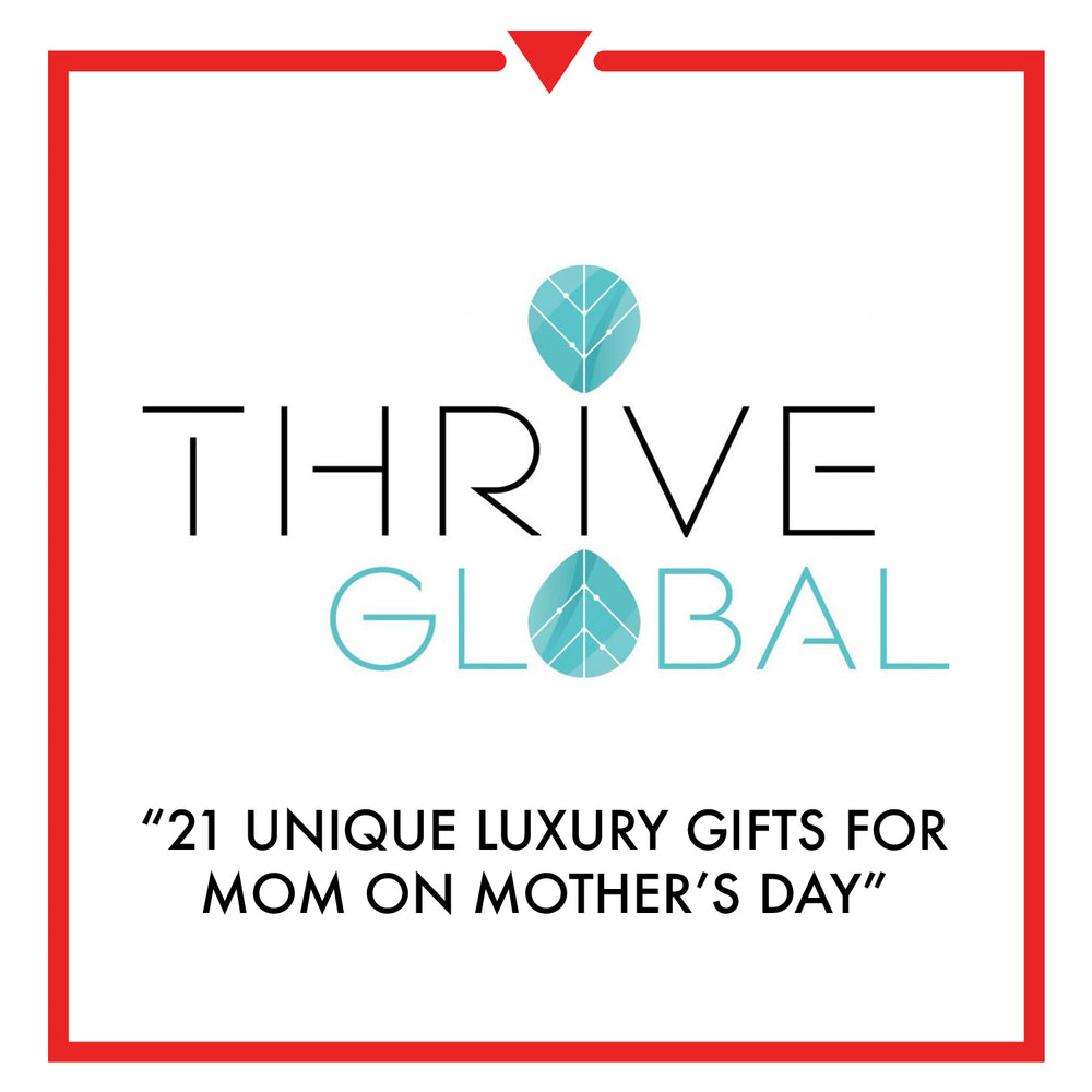 Thrive Global - 21 Unique Luxury Gifts For Mom on Mother's Day